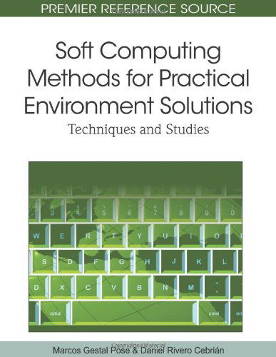 Cover for Marcos  Gestal Pose · Soft Computing Methods for Practical Environment Solutions: Techniques and Studies (Premier Reference Source) (Hardcover bog) [First edition] (2010)