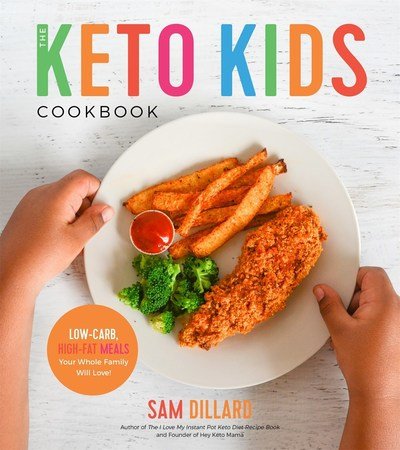 Cover for Sam Dillard · The Keto Kids Cookbook: Low-Carb, High-Fat Meals Your Whole Family Will Love! (Paperback Book) (2019)