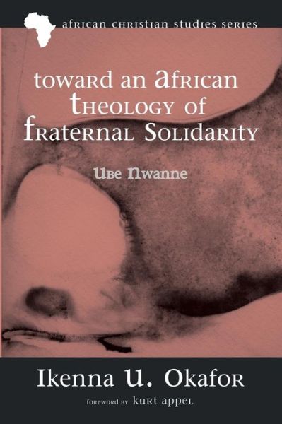 Cover for Ikenna U. Okafor · Toward an African Theology of Fraternal Solidarity: Ube Nwanne (African Christian Studies) (Paperback Book) (2014)