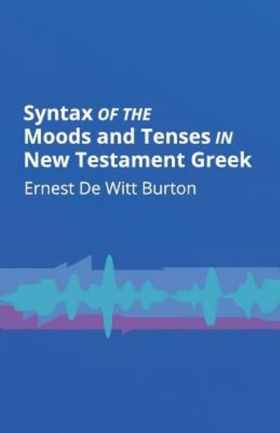 Cover for Ernest de Witt Burton · Syntax of the Moods and Tenses in New Testament Greek (Paperback Book) (2013)