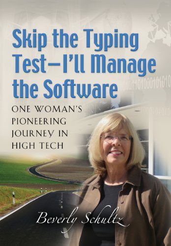 Cover for Beverly Schultz · Skip the Typing Test - I'll Manage the Software: One Woman's Pioneering Journey in High Tech (Hardcover Book) (2013)