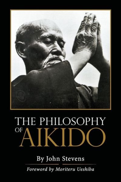 Cover for Stevens, John, MD (Soas University of London) · The Philosophy of Aikido (Taschenbuch) (2013)