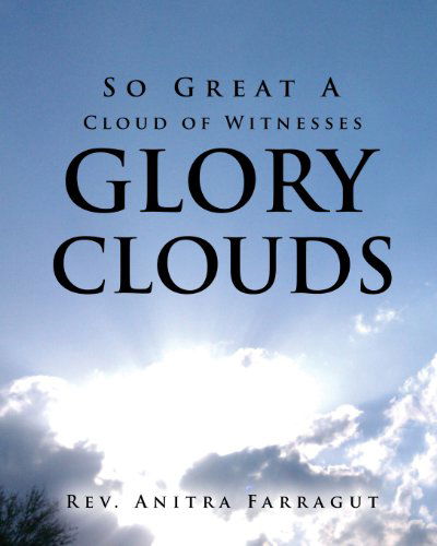 Cover for Rev Anitra Farragut · So Great a Cloud of Witnesses Glory Clouds (Paperback Book) (2013)