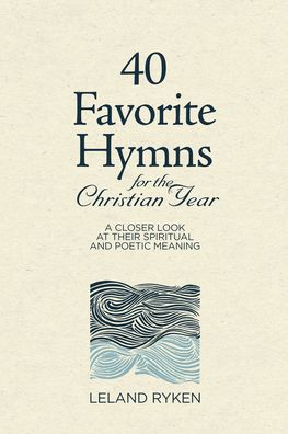 Cover for Leland Ryken · 40 Favorite Hymns for the Christian Year (Hardcover Book) (2020)