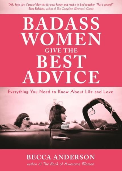 Badass Women Give the Best  Advice: Everything You Need to Know About Love and Life (Feminst Affirmation Book, Gift For Women, From the bestselling author of Badass Affirmations) - Badass Affirmations - Becca Anderson - Boeken - Mango Media - 9781633536937 - 29 maart 2018