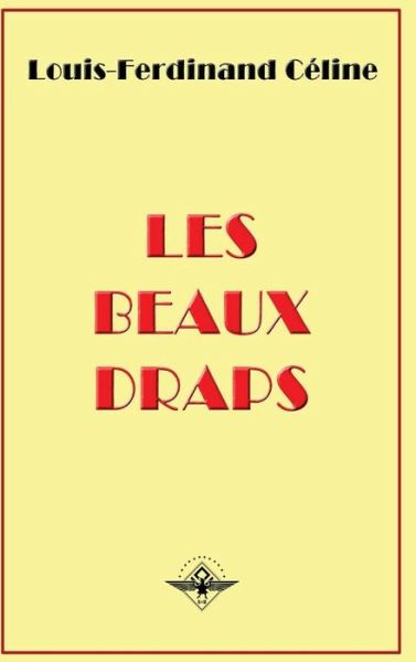 Les beaux draps - Louis-Ferdinand Celine - Böcker - Vettaz Edition Limited - 9781637905937 - 25 februari 2019