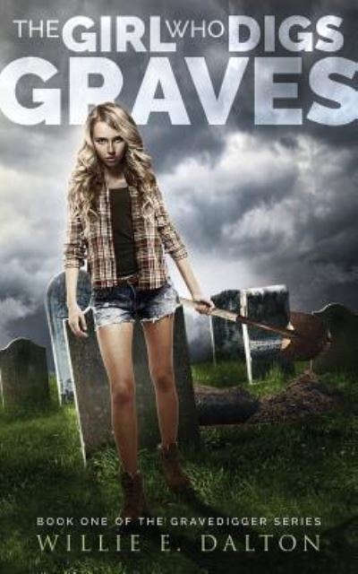 Cover for Willie E Dalton · The Girl Who Digs Graves (Paperback Book) (2018)