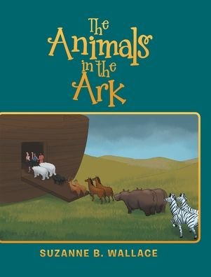 Cover for Suzanne B Wallace · The Animals in the Ark (Hardcover Book) (2019)