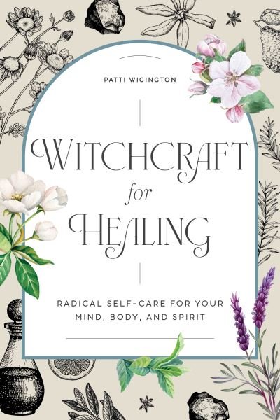 Witchcraft for Healing : Radical Self-Care for Your Mind, Body, and Spirit - Patti Wigington - Livros - Rockridge Press - 9781647397937 - 10 de novembro de 2020