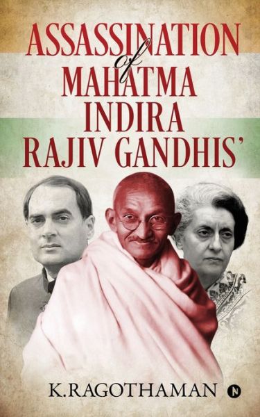 Cover for K Ragothaman · Assassination of Mahatma - Indira - Rajiv Gandhis' (Paperback Book) (2020)