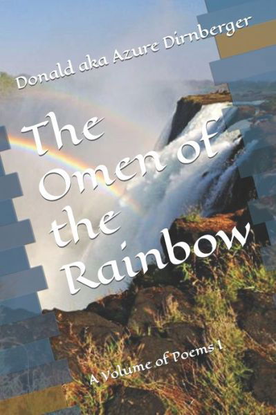 The Omen of the Rainbow: A Volume of Poems I - Donald Aka Azure Dirnberger - Books - Independently Published - 9781650928937 - December 25, 2019