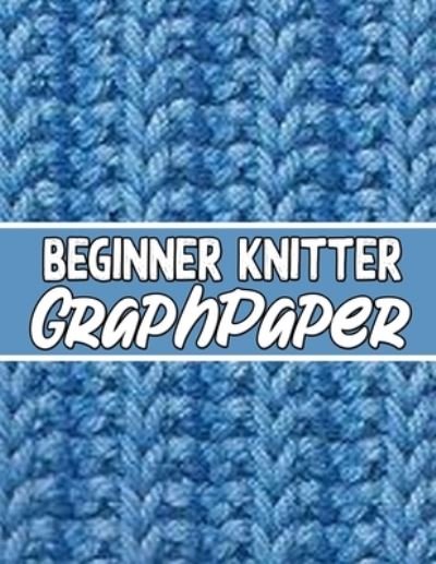 Cover for Kehel Publishing · Beginner Knitter Graphpaper (Paperback Bog) (2019)