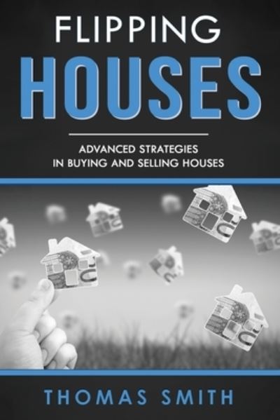 Flipping Houses - Thomas Smith - Books - Independently Published - 9781652771937 - December 29, 2019