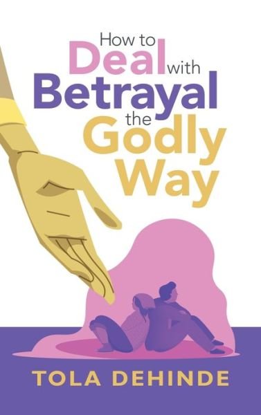 Cover for Author Solutions Inc · How to Deal with Betrayal the Godly Way (Innbunden bok) (2022)