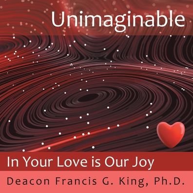 Cover for Deacon Francis G. King · Unimaginable (Bog) (2023)