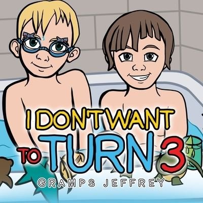 Cover for Gramps Jeffrey · I Don't Want to Turn 3 (Pocketbok) (2021)