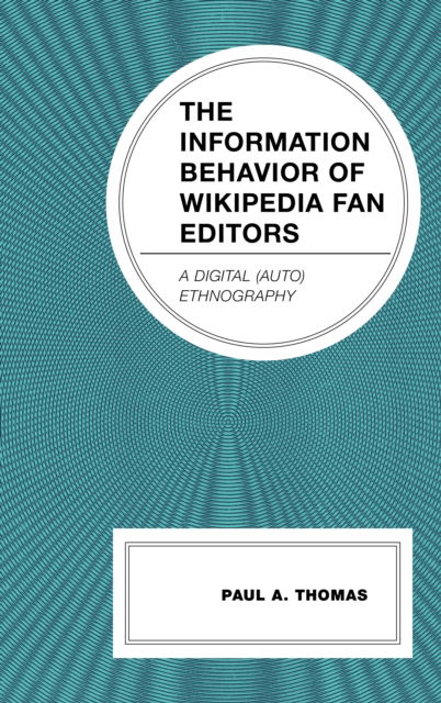 Cover for Paul A. Thomas · The Information Behavior of Wikipedia Fan Editors: A Digital (Auto)Ethnography - Communication Perspectives in Popular Culture (Hardcover Book) (2024)