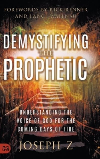 Cover for Joseph Z · Demystifying the Prophetic : Understanding the Voice of God for the Coming Days of Fire (Gebundenes Buch) (2024)