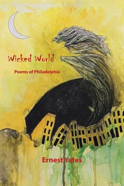 Wicked World - Ernest Yates - Books - Xlibris Us - 9781669809937 - February 20, 2022