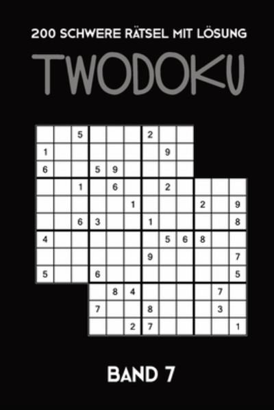 200 Schwere Ratsel mit Loesung Twodoku Band 7 - Tewebook Twodoku - Kirjat - Independently Published - 9781671680937 - keskiviikko 4. joulukuuta 2019