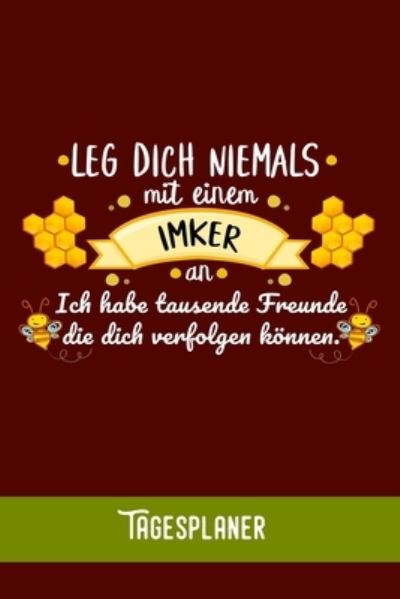 Leg dich niemals mit einem Imker an! Ich habe tausende Freunde die dich verfolgen koennen. - Zestya Tagesorganizer - Kirjat - Independently Published - 9781676870937 - tiistai 17. joulukuuta 2019