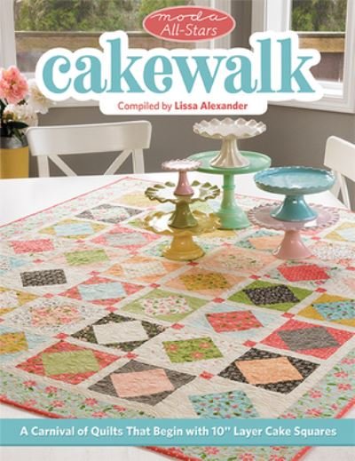 Cover for Lissa Alexander · Moda All-Stars - Cakewalk: A Carnival of Quilts That Begin with 10 Layer Cake Squares (Pocketbok) (2020)