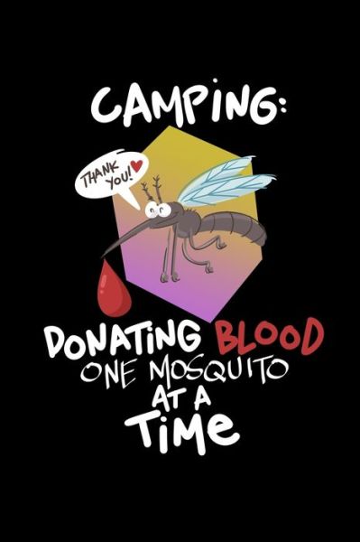 Camping Donating Blood One Mosquito At A Time - Amanda Yoos - Books - Independently Published - 9781688680937 - August 26, 2019