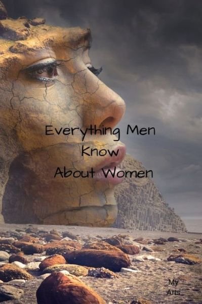 Everything Men Know About Women - My Arts - Bøker - Independently published - 9781688820937 - 27. august 2019