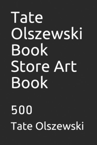 Tate Olszewski Book Store Art Book - Tate Olszewski - Books - Independently Published - 9781694405937 - September 20, 2019