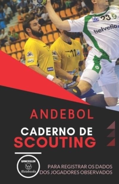 Cover for Wanceulen Notebooks · Andebol. Caderno de Scouting (Taschenbuch) (2019)