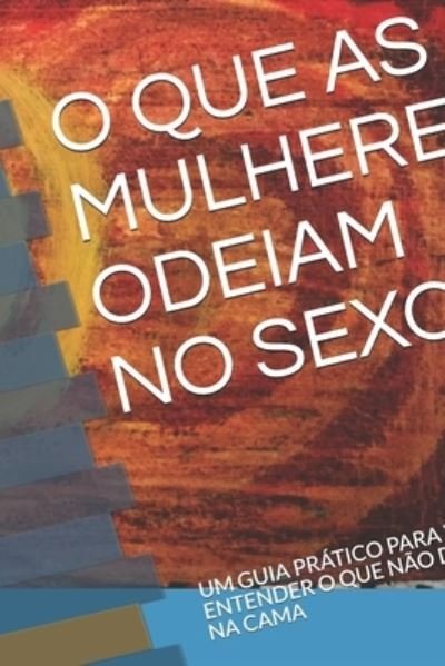 Cover for Raquel Castelo Brum · O Que As Mulheres Odeiam No Sexo : Um Guia Prático Para Você Entender O Que Não Deve Fazer Na Cama (Paperback Book) (2019)