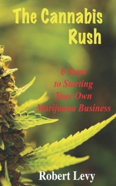 The Cannabis Rush - Robert Levy - Książki - Independently Published - 9781705893937 - 5 listopada 2019