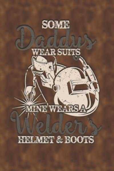 Cover for 5star Bonus · Some Daddy's Wear Suits Mine Wears Welders Helmets and Boots (Taschenbuch) (2019)