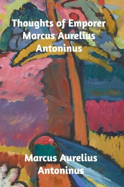 Cover for Marcus Aurelius Antoninus · Thoughts of the Emperor Marcus Aurelius Antoninus (Paperback Book) (2020)