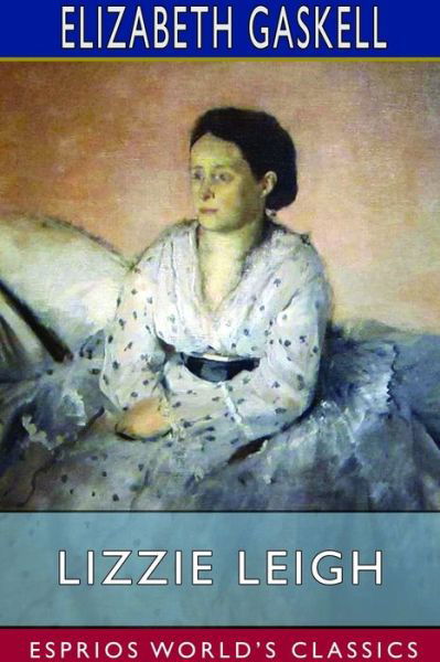 Cover for Elizabeth Cleghorn Gaskell · Lizzie Leigh (Esprios Classics) (Paperback Bog) (2024)