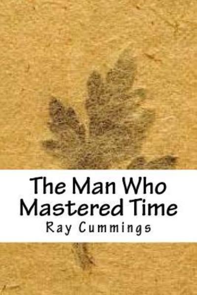 Cover for Ray Cummings · The Man Who Mastered Time (Paperback Book) (2018)