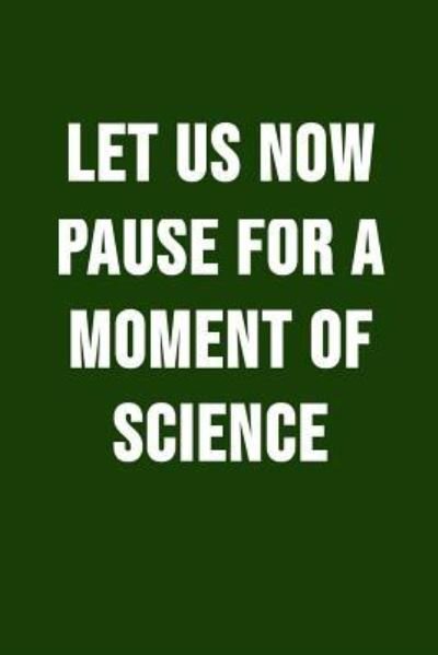 Cover for I Live to Journal · Let Us Now Pause For A Moment Of Science (Paperback Bog) (2018)