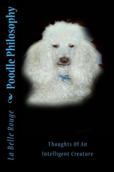 Cover for La Belle Rouge · Poodle Philosophy : Thoughts Of An Intelligent Creature (Paperback Bog) (2018)