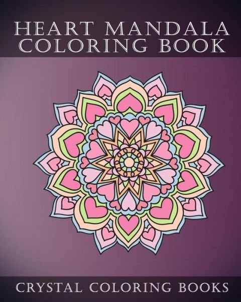Cover for Crystal Coloring Books · Heart Mandala Coloring Book (Paperback Book) (2018)