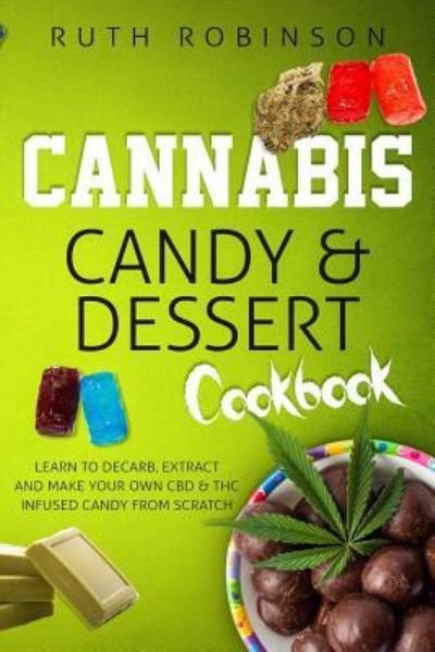 Cover for Ruth Robinson · Cannabis Candy &amp; Dessert Cookbook (Paperback Bog) (2018)