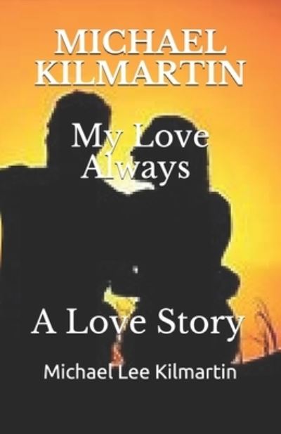 Cover for Michael Lee Kilmartin · My Love Always: Edition One (Paperback Book) (2018)