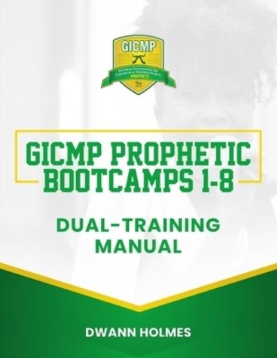 Cover for Dwann Holmes · GICMP Prophetic Bootcamps 1 - 8 Dual-Training Manual (Paperback Bog) (2021)