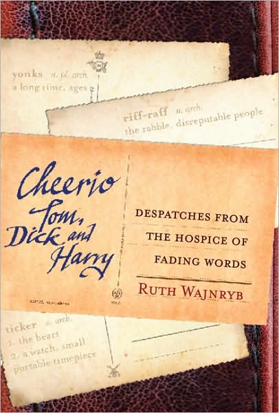 Cheerio Tom, Dick and Harry: Despatches from the Hospice of Fading Words - Ruth Wajnryb - Libros - Allen & Unwin - 9781741149937 - 1 de septiembre de 2008