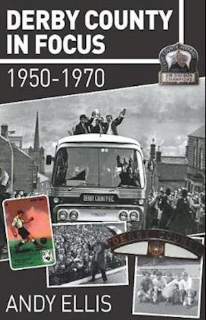 Cover for Andy Ellis · Derby County in Focus: 1950–1970 (Paperback Book) (2019)