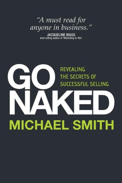 Go Naked: Revealing the Secrets of Successful Selling - Michael Smith - Books - Rethink Press Limited - 9781781330937 - March 3, 2014