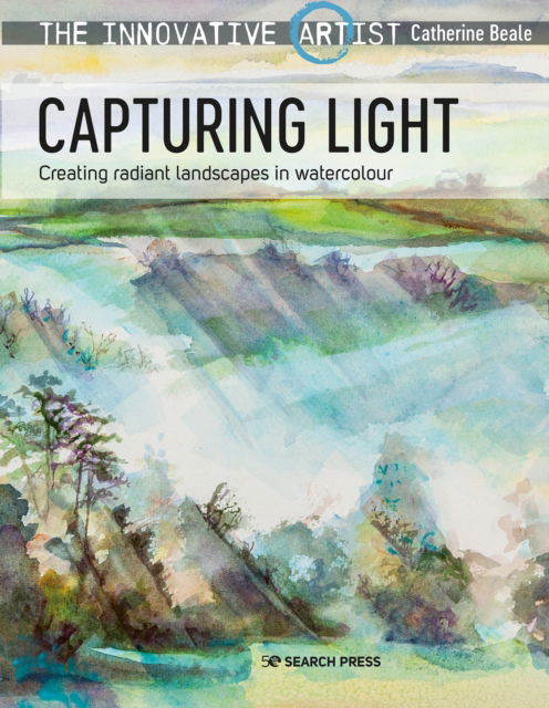 Cover for Catherine Beale · The Innovative Artist: Capturing Light: Creating Radiant Landscapes in Watercolour - The Innovative Artist (Pocketbok) (2023)