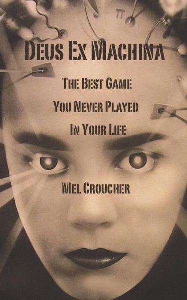 Deus Ex Machina: The Best Game You Never Played in Your Life - Mel Croucher - Kirjat - Andrews UK Limited - 9781783336937 - torstai 1. toukokuuta 2014