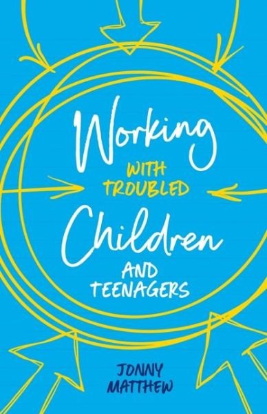 Cover for Jonny Matthew · Working with Troubled Children and Teenagers (Taschenbuch) (2018)