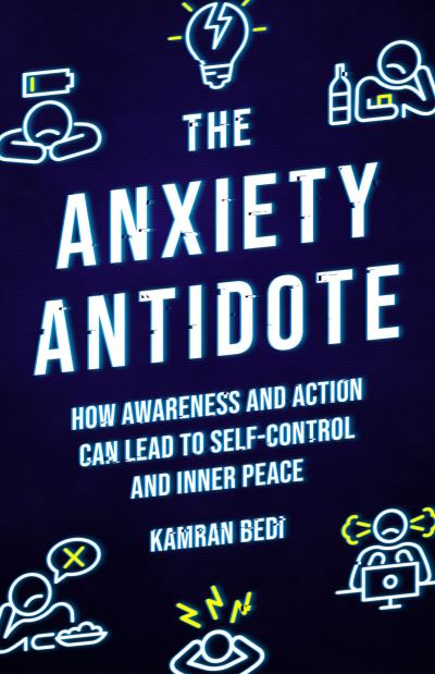 Cover for Kamran Bedi · The Anxiety Antidote: How awareness and action can lead to self-control and inner peace (Paperback Book) [0 New edition] (2022)