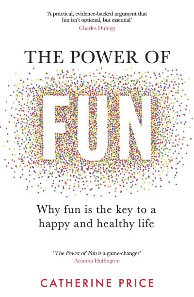 Cover for Catherine Price · The Power of Fun: Why fun is the key to a happy and healthy life (Paperback Book) (2022)